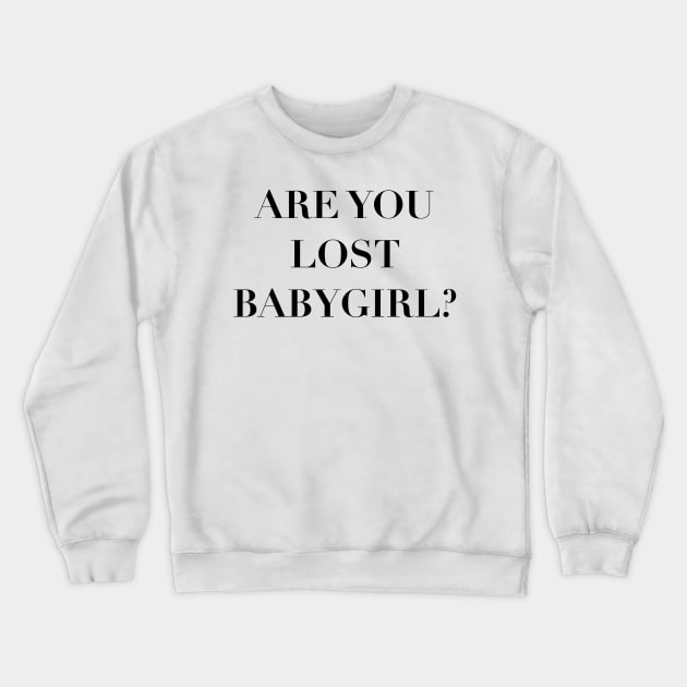 are you lost babygirl?—365 days quote Crewneck Sweatshirt by shreyaasm611